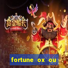 fortune ox ou fortune tiger